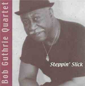 Bob Guthrie Quartet - Steppin' Slick