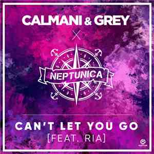 Calmani & Grey X Neptunica Feat. Ria  - Can't Let You Go