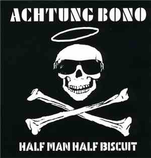 Half Man Half Biscuit - Achtung Bono