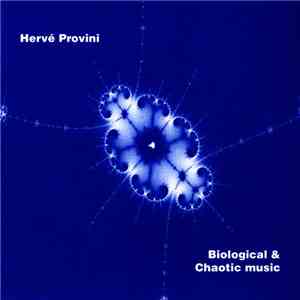 Hervé Provini - Biological & Chaotic Music