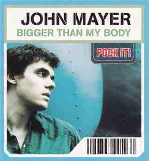 John Mayer - Bigger Than My Body