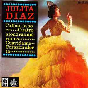 Julita Díaz - Cállate La Boca / Cuatro Alondas Morunas / Convídame / Corazó ...