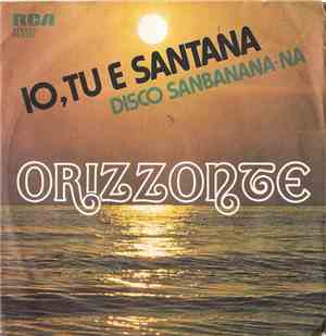 Orizzonte - Io, Tu E Santana / Disco Sanbanana-Na