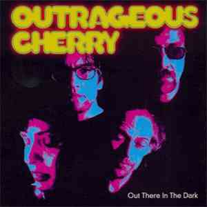 Outrageous Cherry - Out There In The Dark