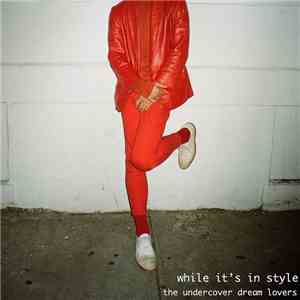 The Undercover Dream Lovers - While It's In Style