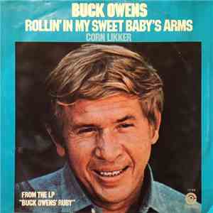 Buck Owens And The Buckaroos - Corn Likker / Rollin' In My Sweet Baby's Arms