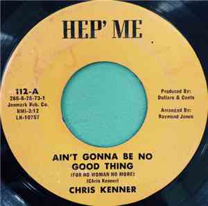 Chris Kenner - Ain't Gonna Be No Good Thing