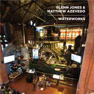 Glenn Jones  & Matthew Azevedo - Waterworks