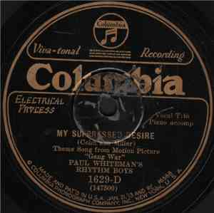 Paul Whiteman's Rhythm Boys - My Surpressed Desire / Rhythm King