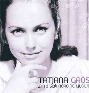 Tatjana Gros - Zato Sem Noro Te Ljubila