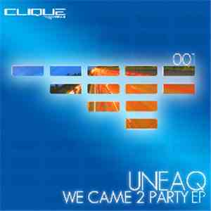 Uneaq - We Came 2 Party EP