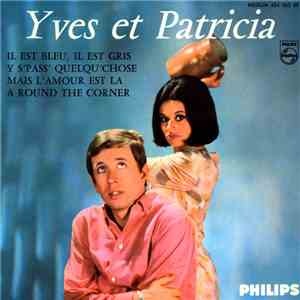 Yves Et Patricia - Il Est Bleu, Il Est Gris / Y S’pass’ Quelqu’chose / Mais ...