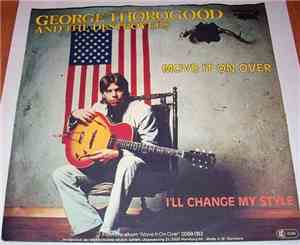 George Thorogood & The Destroyers - Move It On Over / I'll Change My Style