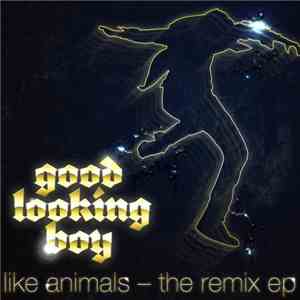 Good Looking Boy - Like Animals (The Remix - EP)