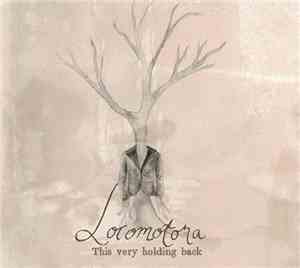 Locomotora - This Very Holding Back