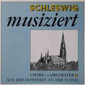 Various - Schleswig Musiziert - Chöre Und Orchester Aus Der Domstadt An Der ...