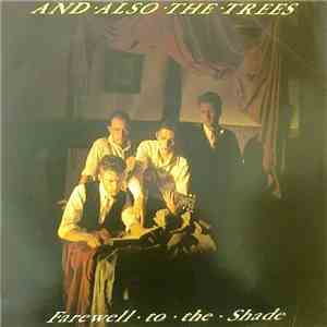 And Also The Trees - Farewell To The Shade