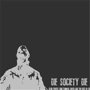 Die Society Die - Dead People Take Painful Shits Like The Rest Of Us
