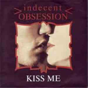 Indecent Obsession - Kiss Me
