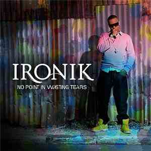 Ironik - No Point In Wasting Tears