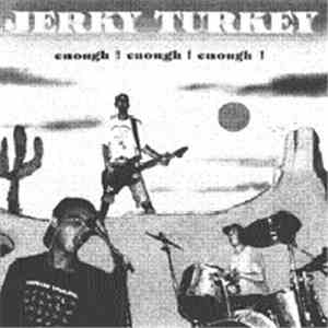 Jerky Turkey - Enough ! Enough ! Enough !
