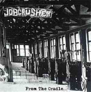 Jobcrusher - From The Cradle ... To The Fucking Grave