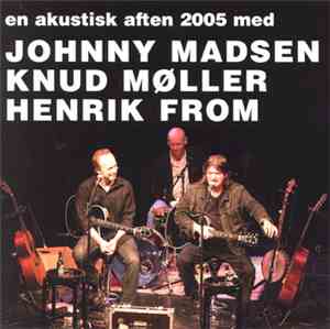 Johnny Madsen, Knud Møller, Henrik From - En Akustisk Aften 2005 Med Johnny ...