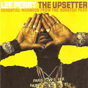 Lee Perry - The Upsetter - Essential Madness From The Scratch Files