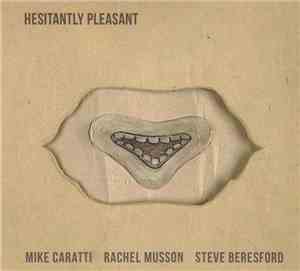 Mike Caratti / Rachel Musson / Steve Beresford - Hesitantly Pleasant