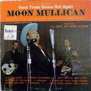 Moon Mullican - Good Times Gonna Roll Again