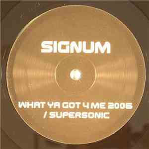 Signum - What Ya Got 4 Me 2006 / Supersonic