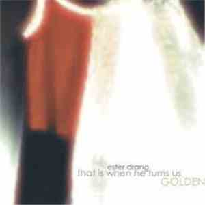 Ester Drang - That Is When He Turns Us Golden