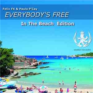 Felix FX, Paula P'Cay - Everybody's Free (In The Beach Edition)