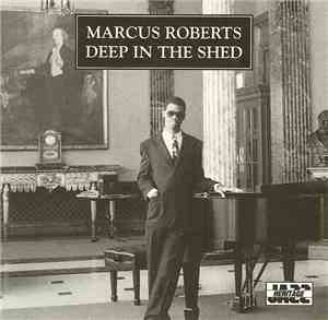 Marcus Roberts - Deep In The Shed