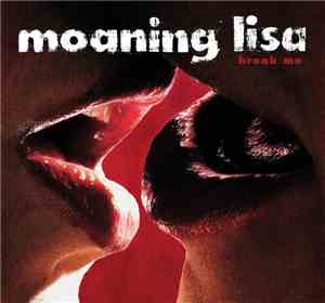 Moaning Lisa - Break Me
