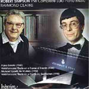 Robert Simpson  - Raymond Clarke  - The Complete Solo Piano Music
