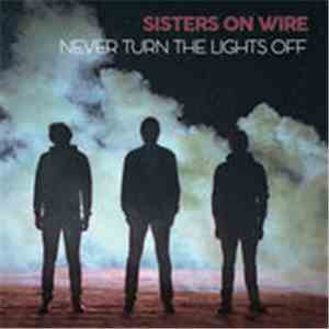 Sisters On Wire - Never Turn The Lights Off
