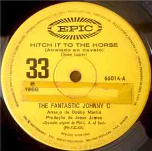 The Fantastic Johnny C - Hitch It To The Horse / Got What You Need