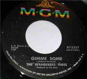 The Wanderers Three - Gimme Some / Long Time Man