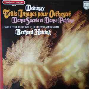 Debussy - Orchestre Du Concertgebouw D'Amsterdam, Bernard Haitink - Trois I ...