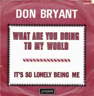 Don Bryant - What Are You Doing To My World / It's So Lonely Being Me