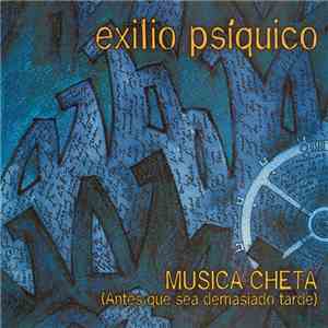 Exilio Psíquico - Música Cheta (Antes Que Sea Demasiado Tarde)