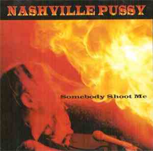 Nashville Pussy - Somebody Shoot Me