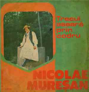 Nicolae Mureșan - Trecui Aseară Prin Codru
