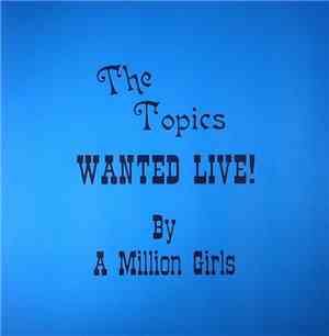 The Topics - Wanted Live! By A Million Girls