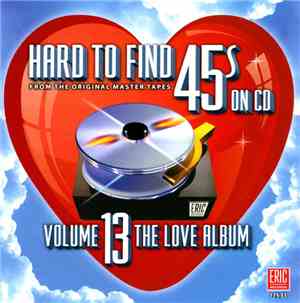 Various - Hard To Find 45's On CD Volume 13 - The Love Album