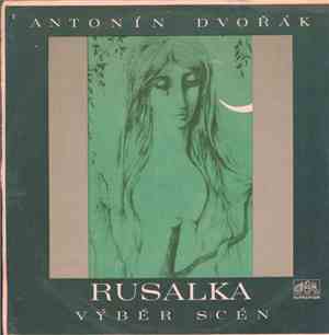 Antonín Dvořák - Rusalka - Výběr Scén