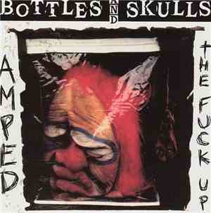 Bottles And Skulls - Amped The Fuck Up