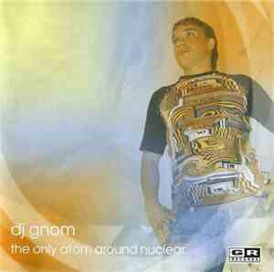 DJ Gnom - The Only Atom Around Nuclear