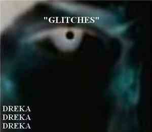 Dreka Dreka Dreka - Glitches